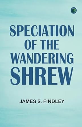 speciation of the wandering shrew 1st edition james s findley 9362774046, 978-9362774040