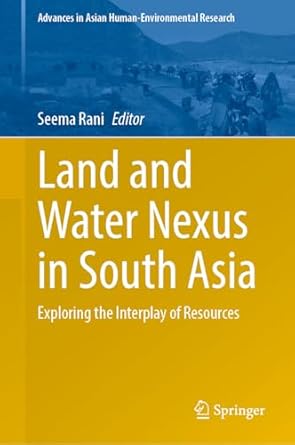 land and water nexus in south asia exploring the interplay of resources 1st edition seema rani 3031874285,