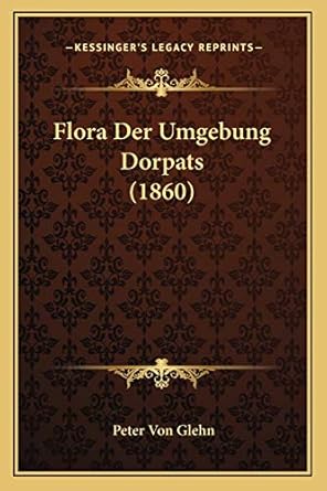 flora der umgebung dorpats 1st edition peter von glehn 1168343178, 978-1168343178