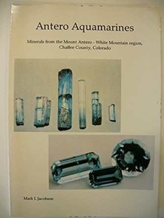 antero aquamarines minerals from the mount antero white mountain region chaffee county colorado 1st edition