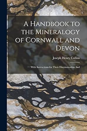 a handbook to the mineralogy of cornwall and devon with instructions for their discrimination and 1st edition