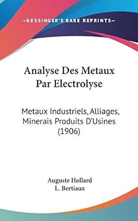 analyse des metaux par electrolyse metaux industriels alliages minerais produits dusines 1st edition auguste