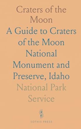 craters of the moon a guide to craters of the moon national monument and preserve idaho 1st edition service