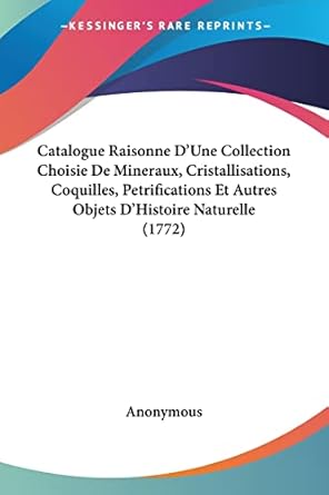 catalogue raisonne dune collection choisie de mineraux cristallisations coquilles petrifications et autres