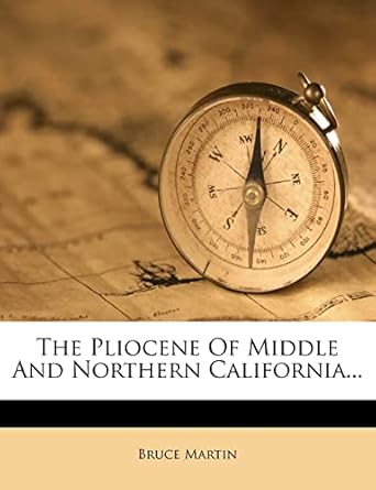 the pliocene of middle and northern california 1st edition bruce martin 1276455135, 978-1276455138