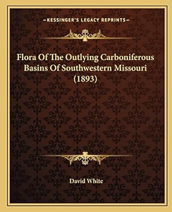 flora of the outlying carboniferous basins of southwestern missouri 1st edition dr david white 1164648144,