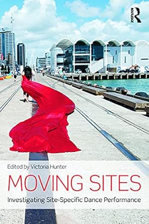 moving sites investigating site specific dance performance 1st edition victoria hunter 0415713250,