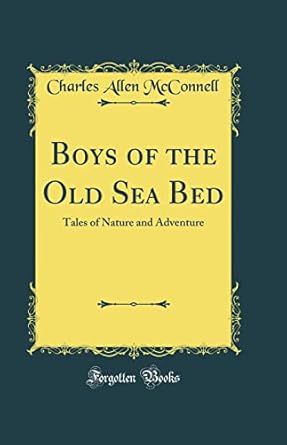 boys of the old sea bed tales of nature and adventure 1st edition charles allen mcconnell 0332064832,