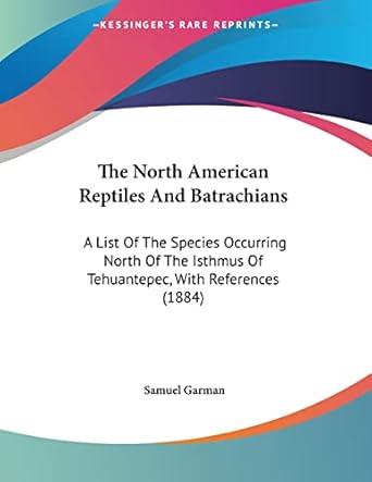 the north american reptiles and batrachians a list of the species occurring north of the isthmus of