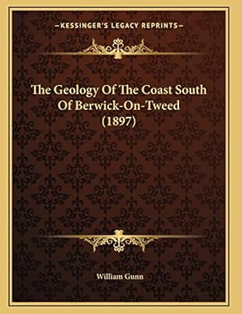 the geology of the coast south of berwick on tweed 1st edition william gunn 1167163435, 978-1167163432