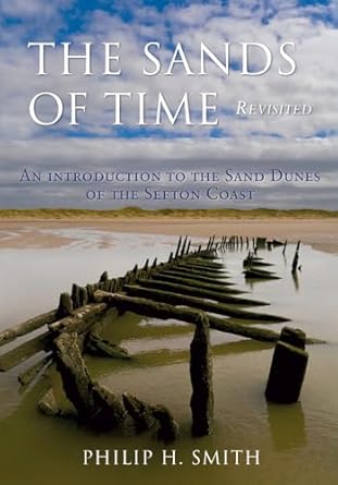 the sands of time revisited an introduction to the sand dunes of the sefton coast 1st edition philip h smith