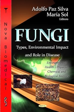 fungi types environmental impact and role in disease 1st edition adolfo paz silva ,maria sol 1619426714,