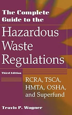the complete guide to hazardous waste regulations rcra tsca htma epcra and superfund 1st edition travis p