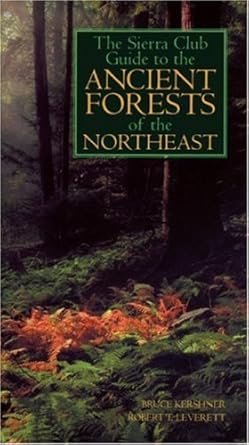 the sierra club guide to the ancient forests of the northeast 1st edition bruce kershner ,robert t leverett