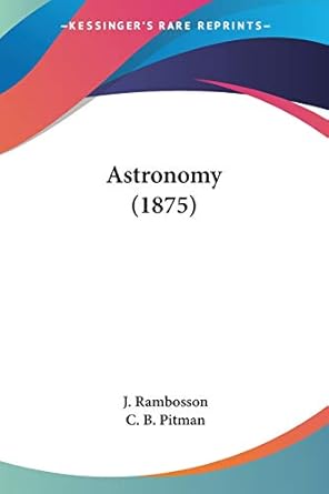 astronomy 1st edition j rambosson ,c b pitman 054865252x, 978-0548652527