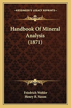handbook of mineral analysis 1st edition friedrich wohler ,henry b nason 1164664093, 978-1164664093