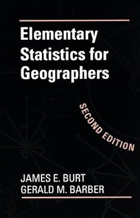 elementary statistics for geographers 1st edition james e burt ,gerald m barber 0898622824, 978-0898622829