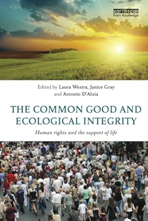 the common good and ecological integrity 1st edition laura westra ,janice gray ,antonio d'aloia 1138668222,