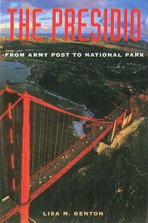the presidio from army post to national park 1st edition lisa m benton 1555533353, 978-1555533359