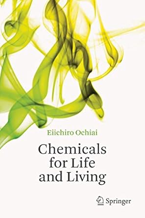 chemicals for life and living 1st edition eiichiro ochiai 3642202721, 978-3642202728