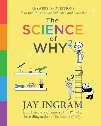 the science of why 2 answers to questions about the universe the unknown and ourselves 1st edition jay ingram