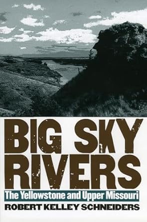 big sky rivers the yellowstone and upper missouri 1st edition robert kelley schneiders 0700612645,