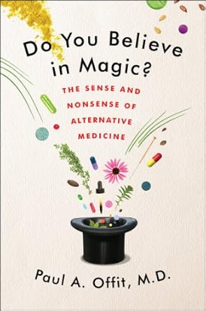 do you believe in magic the sense and nonsense of alternative medicine 1st edition paul a offit m d