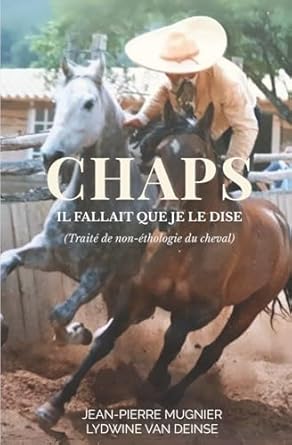 chaps il fallait que je le dise traite de non ethologie du cheval 1st edition jean pierre mugnier ,lydwine