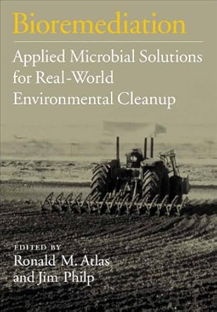 bioremediation applied microbial solutions for real world environmental cleanup 1st edition ronald m atlas