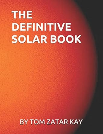the definitive solar book a very comprehensive anthology 474 pages 88 articles 424 exciting solar photos 1st