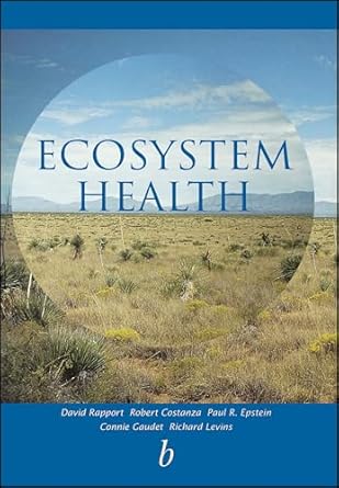 ecosystem health principles and practice 1st edition david j rapport ,robert constanza ,paul r epstein