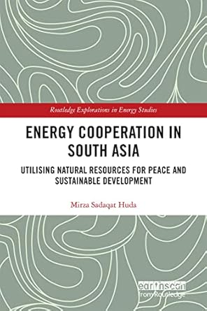 energy cooperation in south asia utilizing natural resources for peace and sustainable development 1st