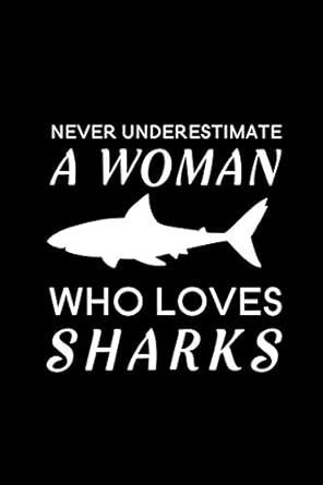 never underestimate a woman who loves sharks blank lined journal notebook 6 x 9 shark journal shark notebook