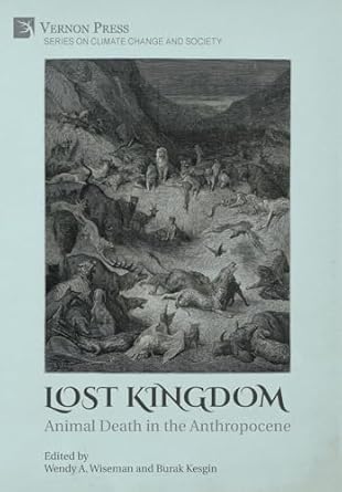 lost kingdom animal death in the anthropocene 1st edition wendy a wiseman ,burak kesgin 164889772x,