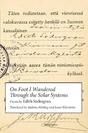 on foot i wandered through the solar systems 1st edition edith sodergran ,malena morling ,jonas ellerstrom