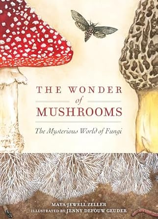 the wonder of mushrooms the mysterious world of fungi 1st edition maya jewell zeller ,jenny defouw geuder