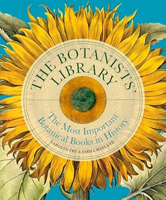 the botanists library the most important botanical books in history 1st edition carolyn fry ,emma wayland