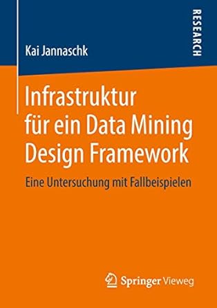 infrastruktur fur ein data mining design framework eine untersuchung mit fallbeispielen 1st edition kai