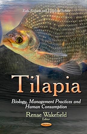 tilapia biology management practices and human consumption 1st edition renae wakefield 163321981x,