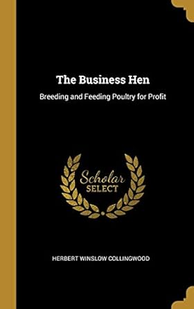 the business hen breeding and feeding poultry for profit 1st edition herbert winslow collingwood 0353892262,