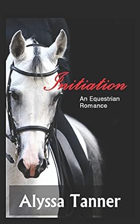 initiation an equestrian romance 1st edition alyssa tanner 1521924449, 978-1521924440