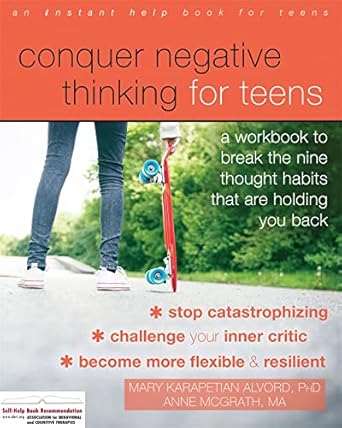 conquer negative thinking for teens a workbook to break the nine thought habits that are holding you back 1st