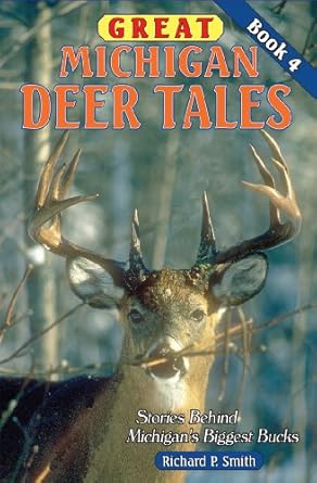 great michigan deer tales book 4 stories behind michigans biggest bucks 1st edition richard p smith