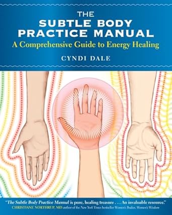 the subtle body practice manual a comprehensive guide to energy healing 1st edition cyndi dale 1604078790,