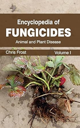 encyclopedia of fungicides volume i 1st edition chris frost 1632392496, 978-1632392497