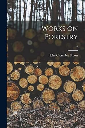 works on forestry 6 1st edition john croumbie brown 1014450136, 978-1014450135