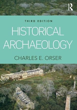 historical archaeology 1st edition charles e orser jr 1138126055, 978-1138126053