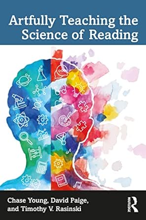 artfully teaching the science of reading 1st edition chase young ,david paige ,timothy v rasinski 1032080868,
