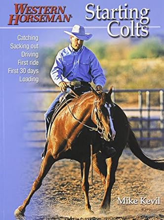 starting colts catching / sacking out / driving / first ride / first 30 days / loading revised 1st edition