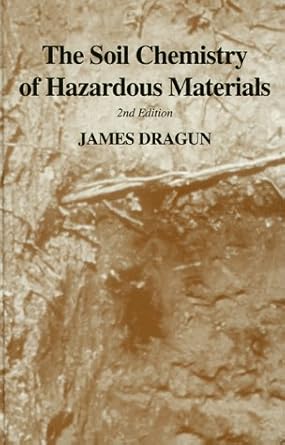 the soil chemistry of hazardous materials 1st edition james dragun 1884940110, 978-1884940118